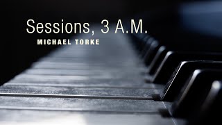 Michael Torke SESSIONS 3 AM complete [upl. by Enehs379]