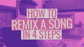 How to Remix a Song in 4 Steps [upl. by Ajiam290]