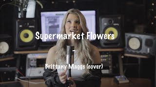 Ed Sheeran  Supermarket Flowers  Brittany Maggs [upl. by Obaza]