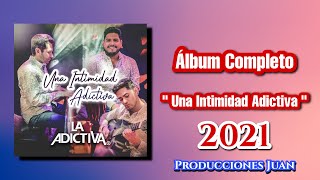 La Adictiva  Una Intimidad Adictiva Versión Acústica Álbum Completo 2021 [upl. by Ecinnej585]