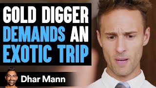 Gold Digger Demands An Exotic Trip  Dhar Mann [upl. by Tailor]