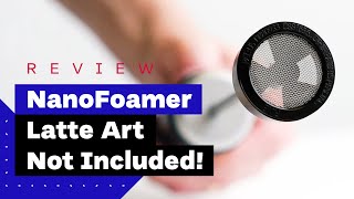 NanoFoamer Review Best Milk Frother For Home Baristas [upl. by Ocana322]