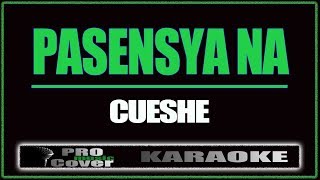 Pasensya na  CUESHE KARAOKE [upl. by Morita]