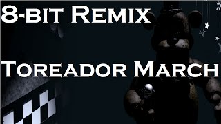 Toreador March Five Nights at Freddys  8 BIT REMIX [upl. by Tnomal971]