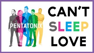 Cant Sleep Love Pentatonix LYRICS [upl. by Dryden]