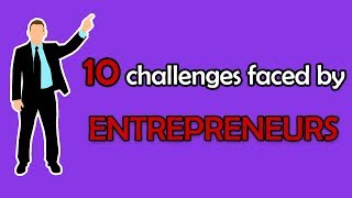 10 challenges faced by Entrepreneurs [upl. by Munshi731]