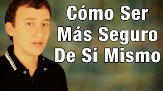 Cómo Ser Más Seguro De Sí Mismo [upl. by Steep]