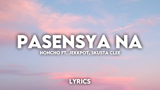 Pasensya Na  Honcho ft Jekkpot Skusta Clee Lyrics HD 🎶 [upl. by Bryan585]